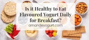 healthy to eat flavoured yogurt daily for breakfast